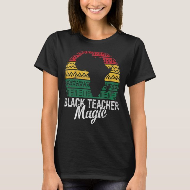Black Teacher Magic Pride History Month Hbcu Educa T-Shirt (Front)