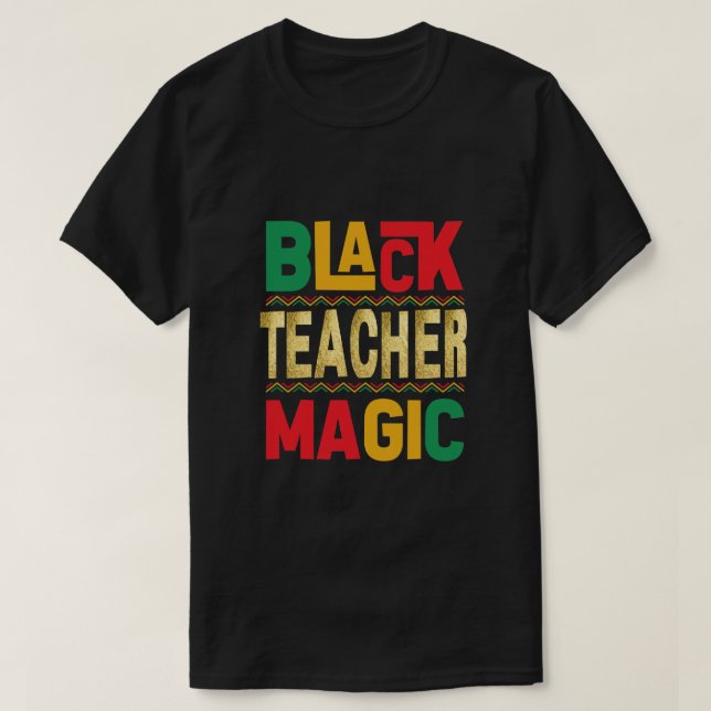 Black Teacher Magic T-Shirt – Honoring Black Histo (Design Front)