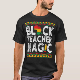 Black Teacher Magic  Teacher Black History Month 2 T-Shirt