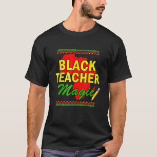 Black Teacher Magic, Teacher Black History Month B T-Shirt