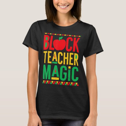 Black Teacher Magic  Teacher Black History Month s T_Shirt