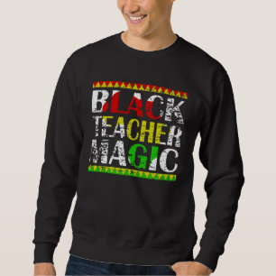 Black Teacher Magic Teacher Black History Month te Sweatshirt