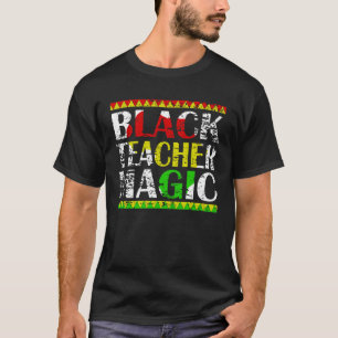 Black Teacher Magic Teacher Black History Month te T-Shirt
