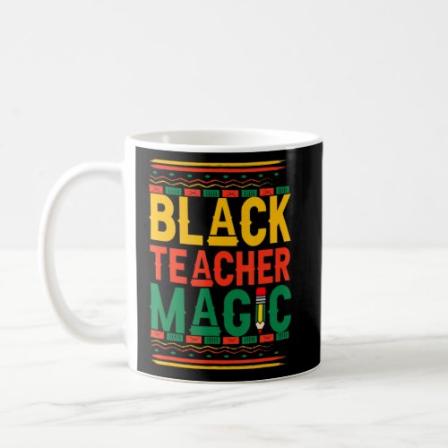 Black Teacher Magic Teacher Men Women Black Histor Coffee Mug