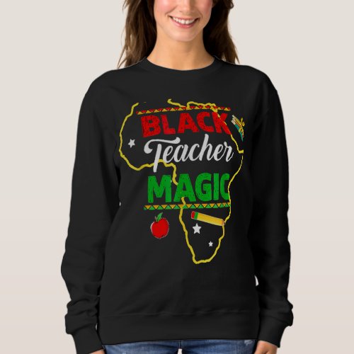 Black Teacher Magic Teacher Men Women Black Histor Sweatshirt