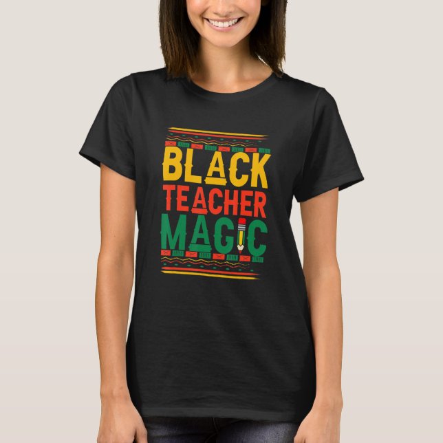 Black Teacher Magic Teacher Men Women Black Histor T-Shirt (Front)