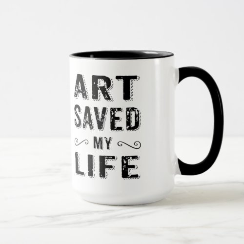 Black Text Design_Art Saved My Life Mug