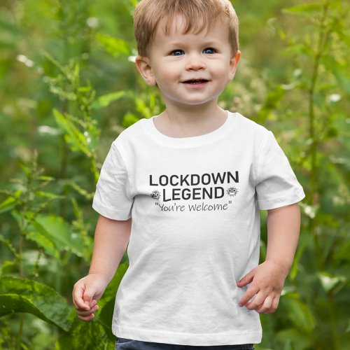 Black Text Lockdown Legend Youâre Welcome Baby T_Shirt