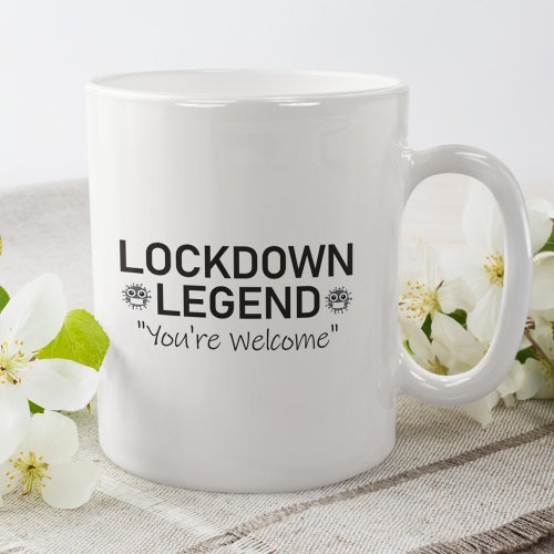 Black Text Lockdown Legend Youâre Welcome Coffee Mug