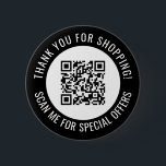 Black Thank You & Scan Me Promotional QR Code Button<br><div class="desc">Promotional small business QR code button with a black border and your own QR code and custom text in a curve around your QR code. Thank you for shopping promo button personalized with your QR code and custom text.</div>