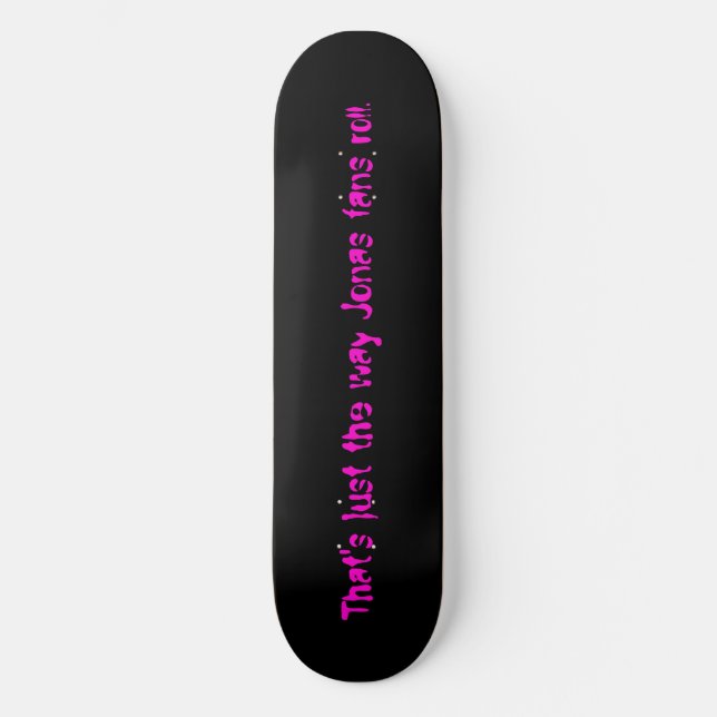 Black, That's just the way Jonas fans roll. Skateboard (Front)
