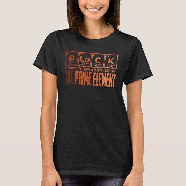 Black The Prime Chemical Elements Black History Mo T-Shirt (Front)