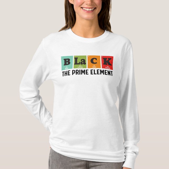 Black The Prime Element, Black History Month  T-Shirt (Front)