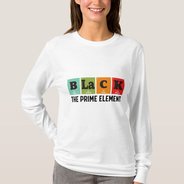 Black The Prime Element, Black History Month  T-Shirt (Front)