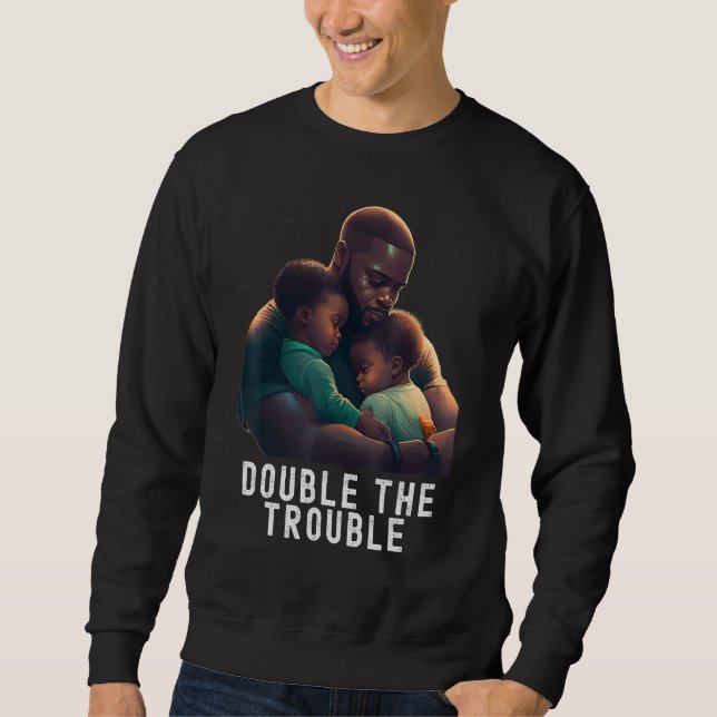 Black Twin Dad Fathers Day Double the trouble  Quo Sweatshirt (Front)