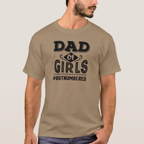 Black Typography Dad of Girls Outnumbered T_Shirt
