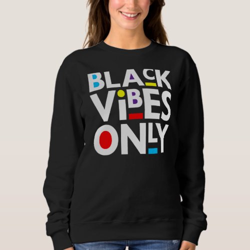 Black Vibes Only Melanin Men Women Boys Girls Bruh Sweatshirt