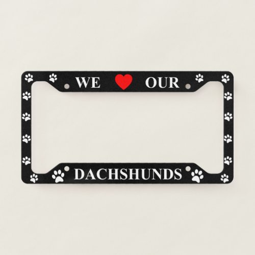 Black We Heart Our Dachshunds License Plate Frame