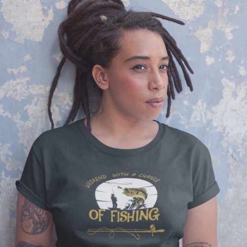 Black Weekend Chance of Fishing T_Shirt