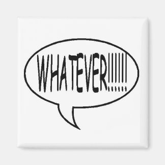 Black Whatever!!! Speech Bubble Magnet