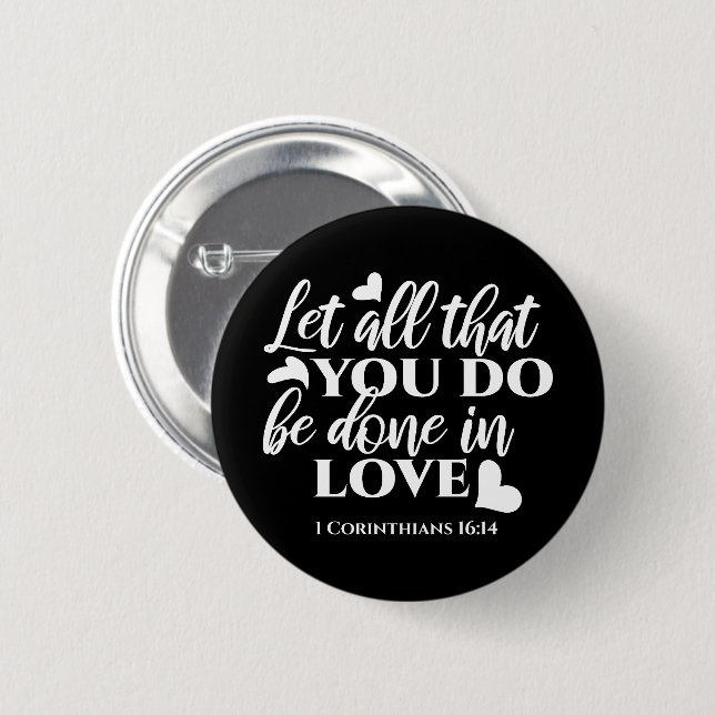 Black & White 1 Corinthians 16:14 Bible Verse Button (Front & Back)