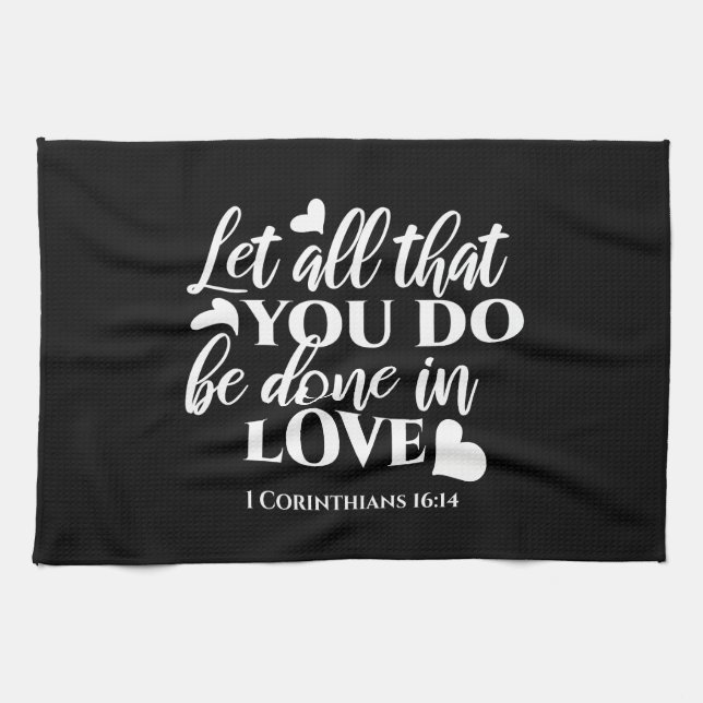 Black & White 1 Corinthians 16:14 Bible Verse Kitchen Towel (Horizontal)
