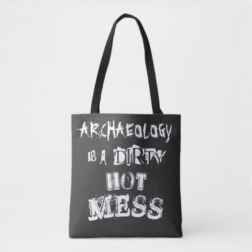 Black  White Archaeology is a Dirty Hot Mess Joke Tote Bag