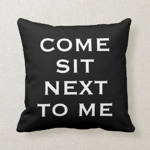 Black & White COME SIT NEXT TO ME Text Throw Pillow