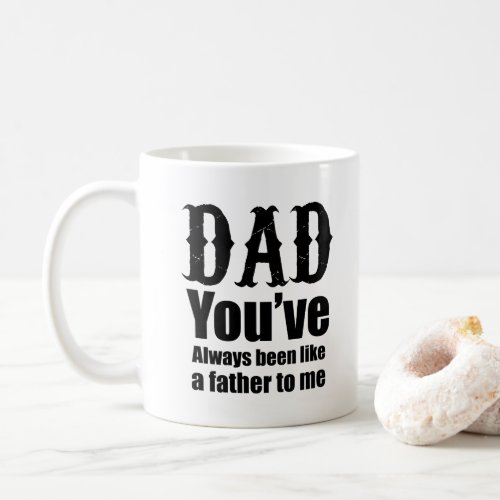 Black White Dad Youve Always Been Like a Father Coffee Mug