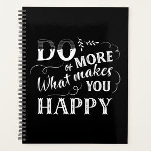 Black White Do More of What Makes You Happy Quote Planner