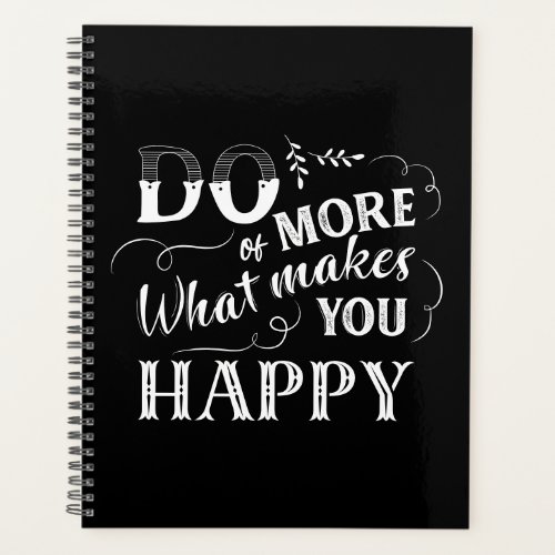 Black White Do More of What Makes You Happy Quote  Planner