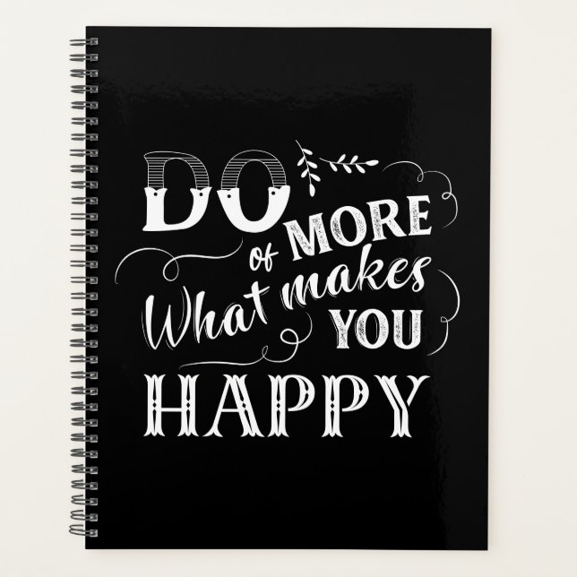Black White Do More of What Makes You Happy Quote  Planner (Front)