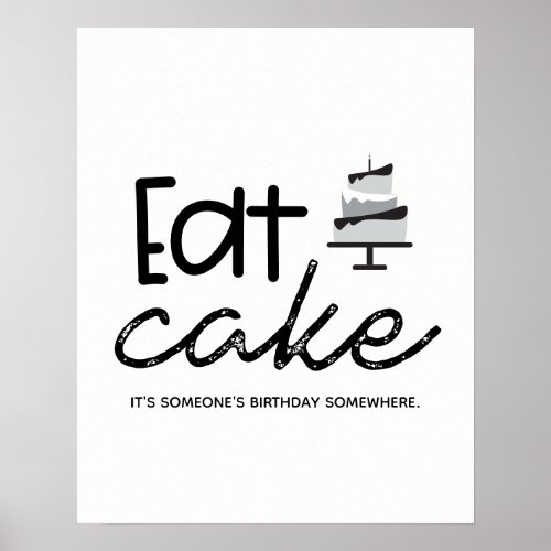 black white Eat Cake Its someones birthday Poster