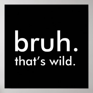 Black & White Funny Quote bruh. that’s wild.  Poster