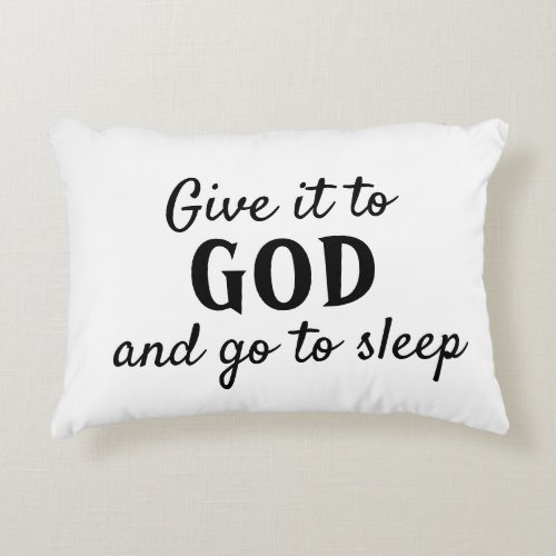 Black White Give it to God Go to Sleep Accent Pillow