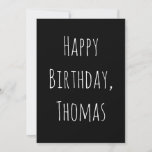 Black & White Happy Birthday for him Greeting Card<br><div class="desc">.: This minimalist design is perfect. You may customize ALL of the text to make it specific for someone in your life. Available in other colors as well.</div>