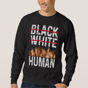 Black White Human Equality Appare Black History Mo Sweatshirt