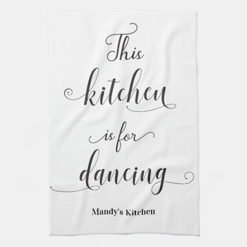 Black White Kitchen for Dancing Funny Quote Towel