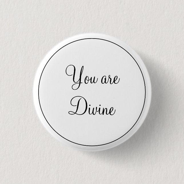 Black White Modern Elegant You Are Divine Round Button (Front)