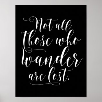 Black & White Not All Those Who Wander Are Lost Poster by KeikoPrints at Zazzle