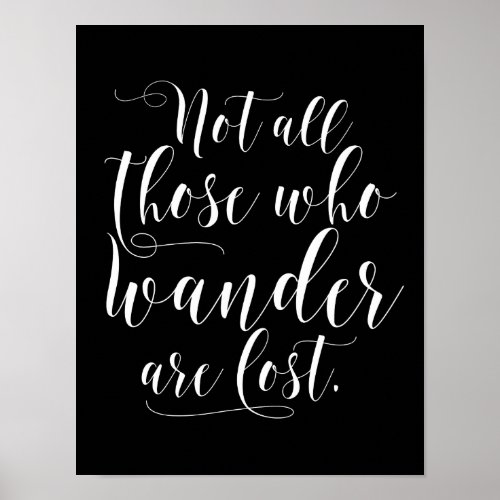 Black  White Not All Those Who Wander Are Lost Poster