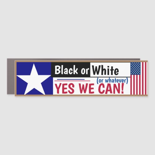 Black White or Whatever Yes we can  Car Magnet