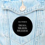 Black white photo man myth legend button<br><div class="desc">A classic black background.   Text: The Man,  The Myth,  The Legend. Personalize and add his name.</div>