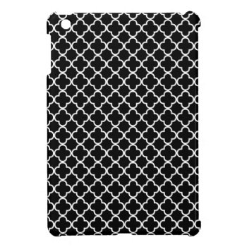 Black & White Quatrefoil Clover Pattern Ipad Mini Cover by heartlockedcases at Zazzle