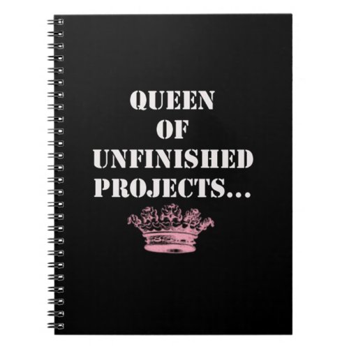 Black white Queen of Unfinished Projects Typo Notebook