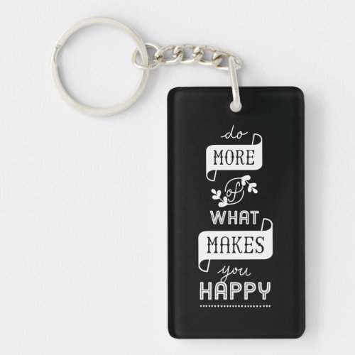 Black White Quote Do More Of What Makes You Happy Keychain