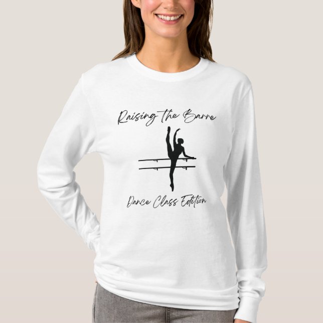 Black & White Raising the Barre Dance Teacher T-Shirt (Front)