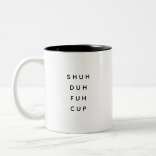 Black White Simple Funny Shuh Duh Fuh Saying Ceram Two-Tone Coffee Mug