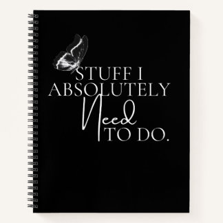 Black & White Stuff I Absolutely Need To Do Notebook