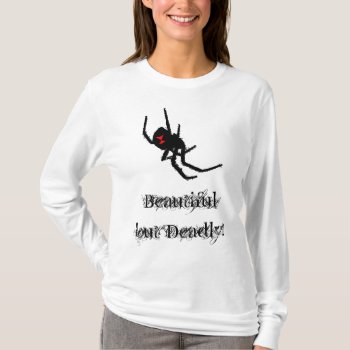 Black Widow Spider-beautiful But Deadly T-shirt by DesignsbyLisa at Zazzle